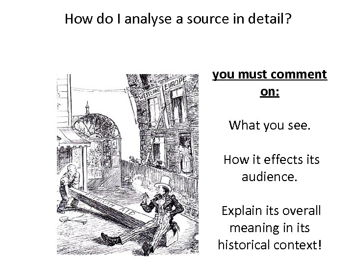 How do I analyse a source in detail? you must comment on: What you