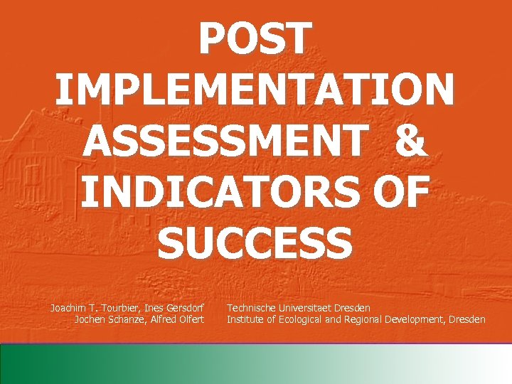 POST IMPLEMENTATION ASSESSMENT & INDICATORS OF SUCCESS Joachim T. Tourbier, Ines Gersdorf Jochen Schanze,