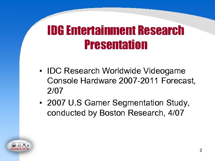 IDG Entertainment Research Presentation • IDC Research Worldwide Videogame Console Hardware 2007 -2011 Forecast,