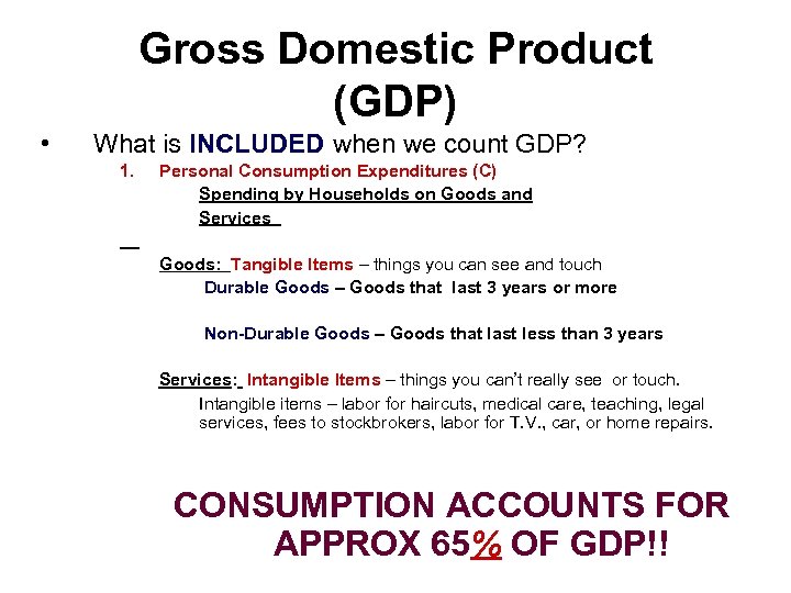 Gross Domestic Product (GDP) • What is INCLUDED when we count GDP? 1. Personal