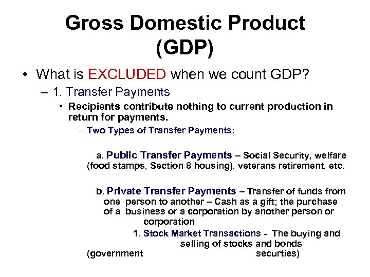 Gross Domestic Product (GDP) • What is EXCLUDED when we count GDP? – 1.