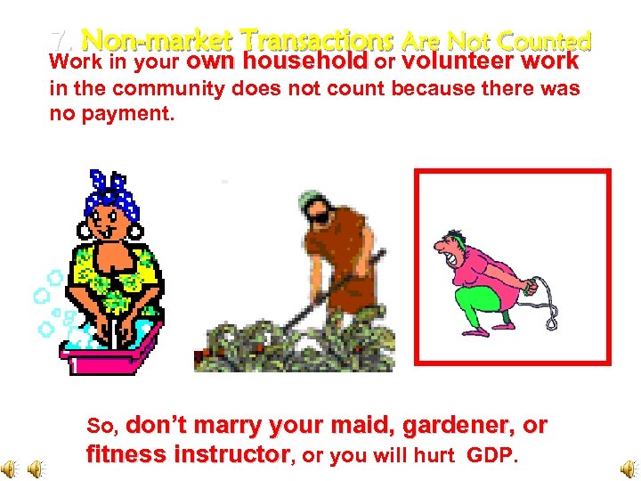 7. Non-market Transactions Are Not Counted Work in your own household or volunteer work