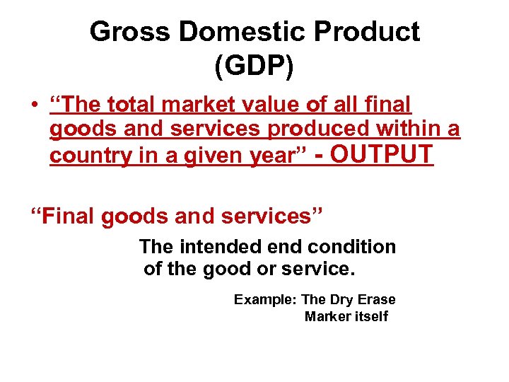 Gross Domestic Product (GDP) • “The total market value of all final goods and