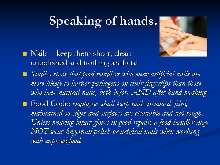 Speaking of hands…. n n n Nails – keep them short, clean unpolished and