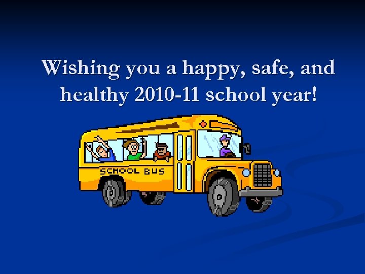 Wishing you a happy, safe, and healthy 2010 -11 school year! 