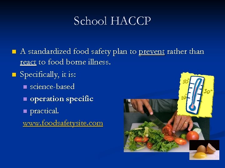 School HACCP n n A standardized food safety plan to prevent rather than react