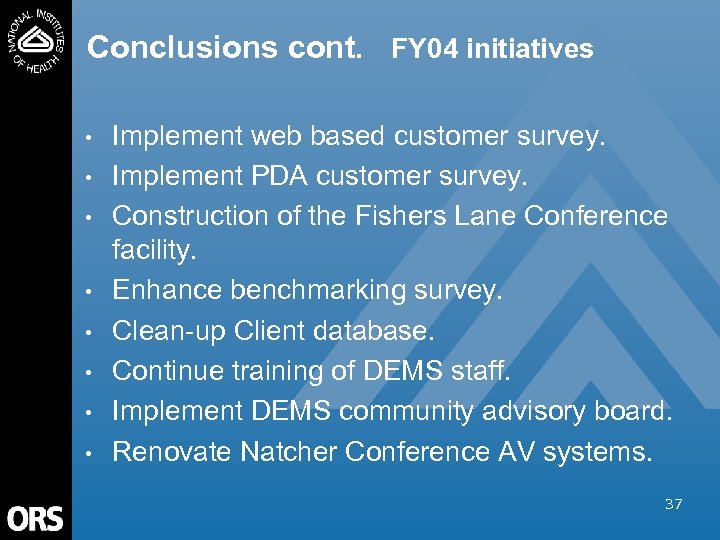 Conclusions cont. FY 04 initiatives • • Implement web based customer survey. Implement PDA