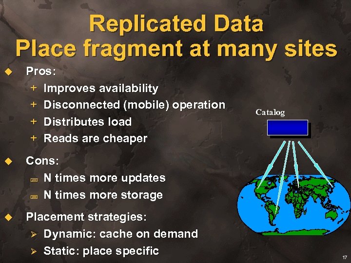 Replicated Data Place fragment at many sites u Pros: + Improves availability + Disconnected