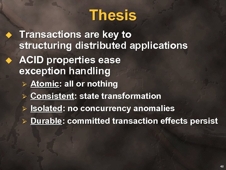 Thesis u u Transactions are key to structuring distributed applications ACID properties ease exception