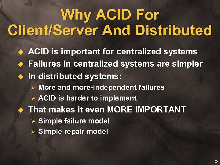 Why ACID For Client/Server And Distributed u u u ACID is important for centralized