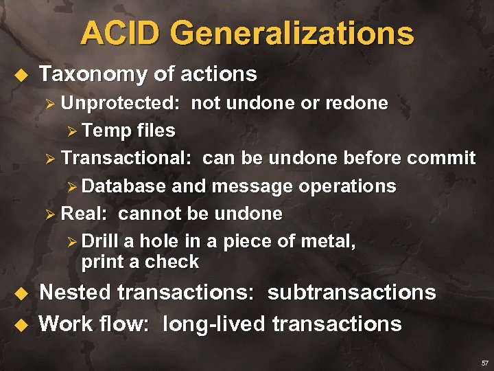 ACID Generalizations u Taxonomy of actions Ø Unprotected: not undone or redone Ø Temp