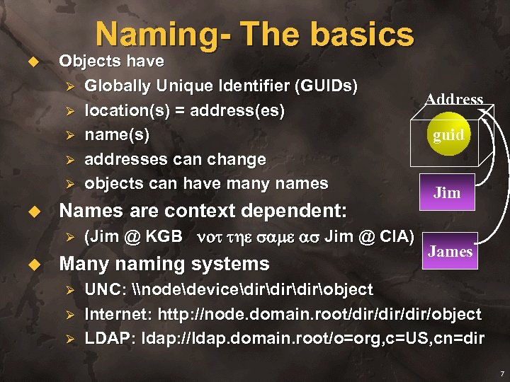 Naming- The basics u u Objects have Ø Globally Unique Identifier (GUIDs) Ø location(s)