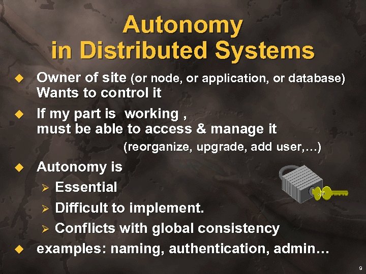 Autonomy in Distributed Systems u u Owner of site (or node, or application, or