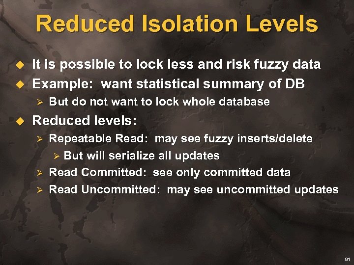 Reduced Isolation Levels u u It is possible to lock less and risk fuzzy
