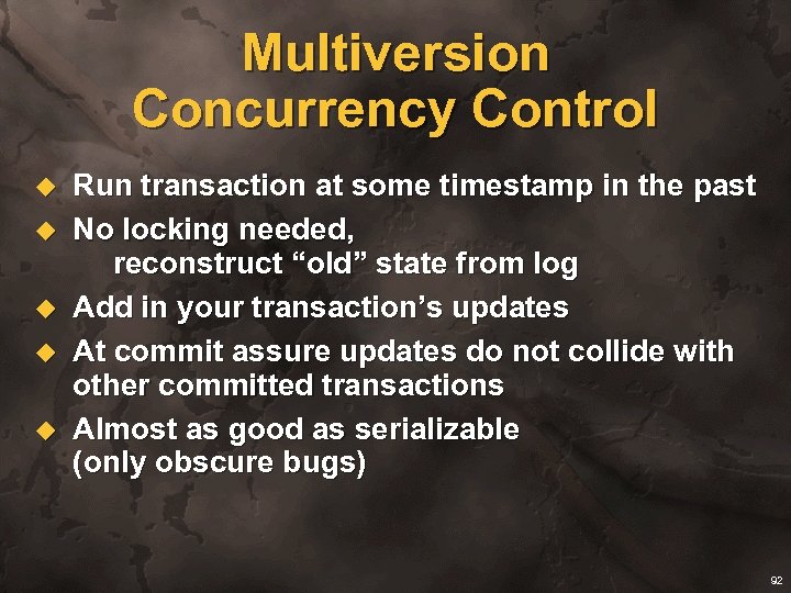 Multiversion Concurrency Control u u u Run transaction at some timestamp in the past