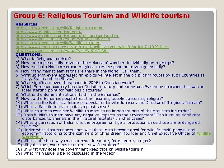 Group 6: Religious Tourism and Wildlife tourism Resources: http: //en. wikipedia. org/wiki/Religious_tourism http: //www.