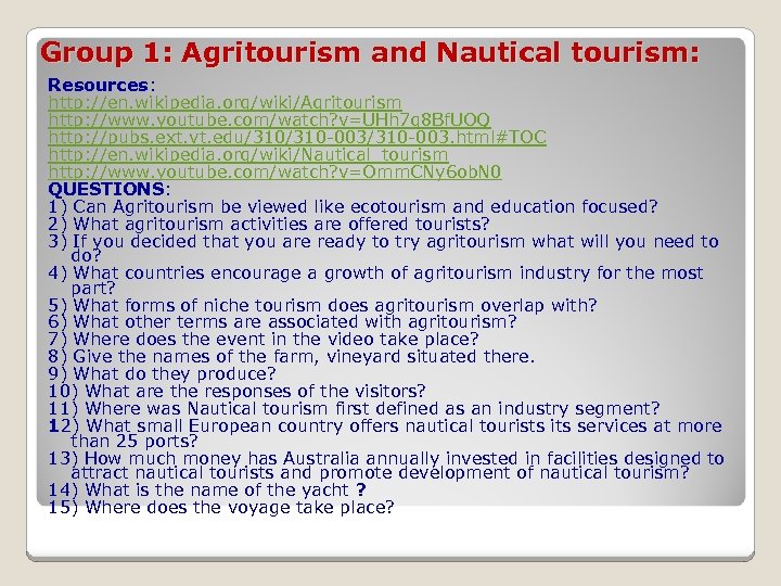Group 1: Agritourism and Nautical tourism: Resources: http: //en. wikipedia. org/wiki/Agritourism http: //www. youtube.