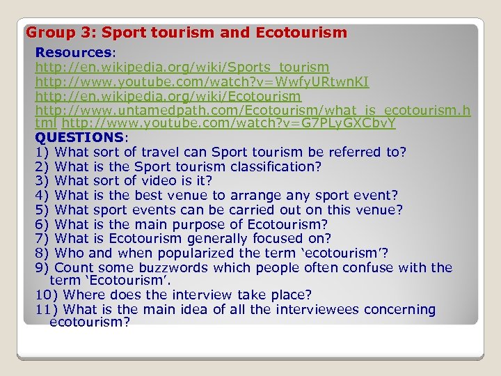 Group 3: Sport tourism and Ecotourism Resources: http: //en. wikipedia. org/wiki/Sports_tourism http: //www. youtube.