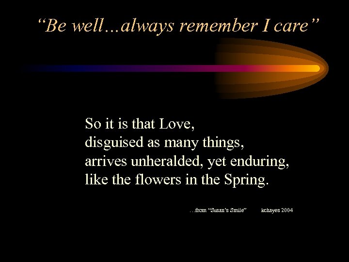 “Be well…always remember I care” So it is that Love, disguised as many things,