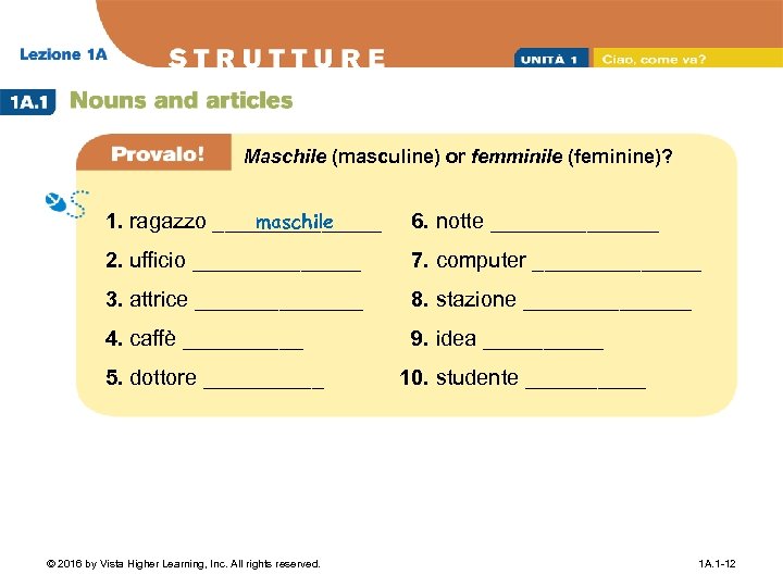 Maschile (masculine) or femminile (feminine)? maschile 1. ragazzo _______ 6. notte _______ 2. ufficio