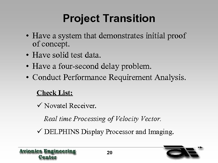 Project Transition • Have a system that demonstrates initial proof of concept. • Have