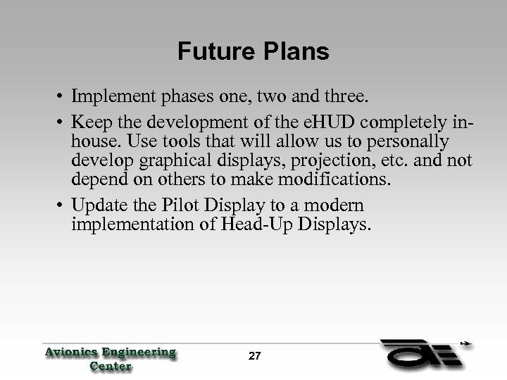 Future Plans • Implement phases one, two and three. • Keep the development of