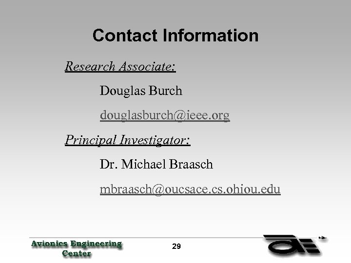 Contact Information Research Associate: Douglas Burch douglasburch@ieee. org Principal Investigator: Dr. Michael Braasch mbraasch@oucsace.
