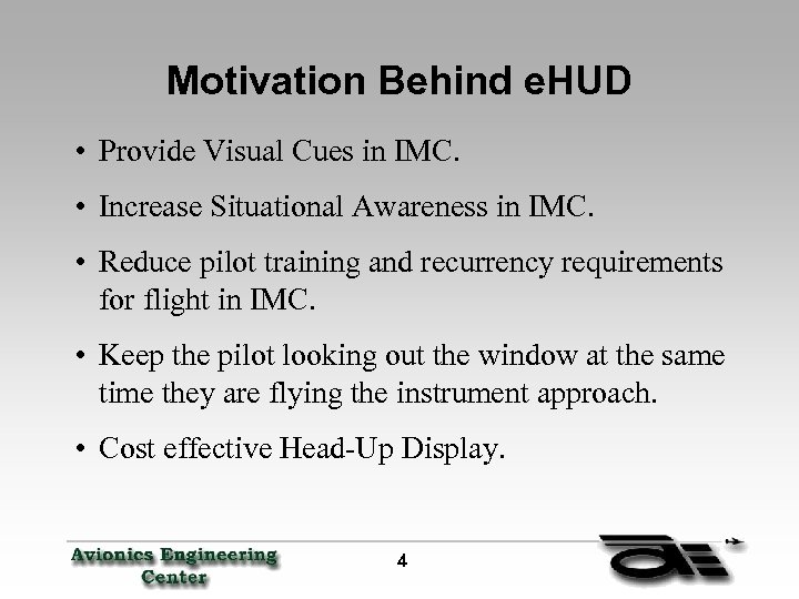 Motivation Behind e. HUD • Provide Visual Cues in IMC. • Increase Situational Awareness