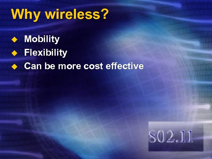 Why wireless? u u u Mobility Flexibility Can be more cost effective 