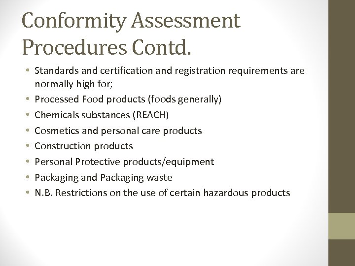 Conformity Assessment Procedures Contd. • Standards and certification and registration requirements are normally high