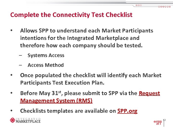 Complete the Connectivity Test Checklist • Allows SPP to understand each Market Participants intentions