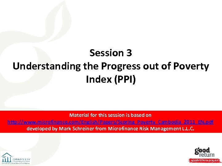 Session 3 Understanding the Progress out of Poverty Index (PPI) Material for this session