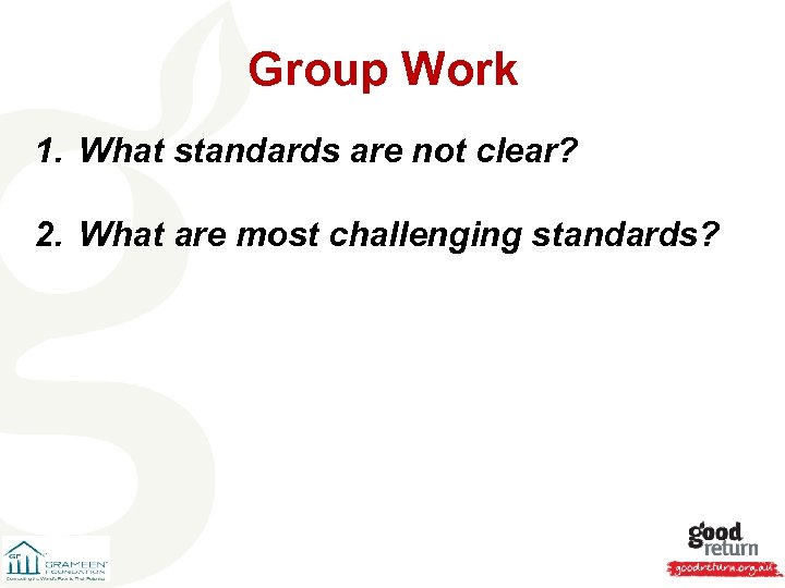 Group Work 1. What standards are not clear? 2. What are most challenging standards?