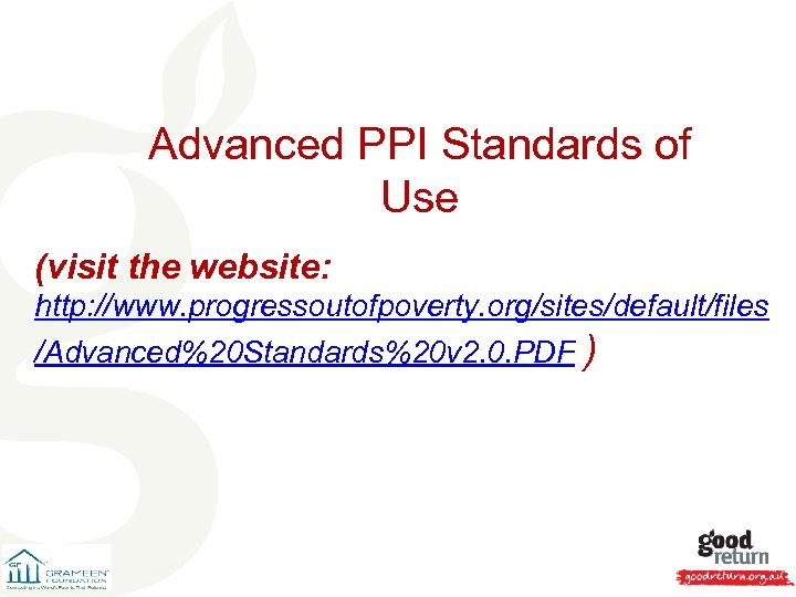 Advanced PPI Standards of Use (visit the website: http: //www. progressoutofpoverty. org/sites/default/files /Advanced%20 Standards%20