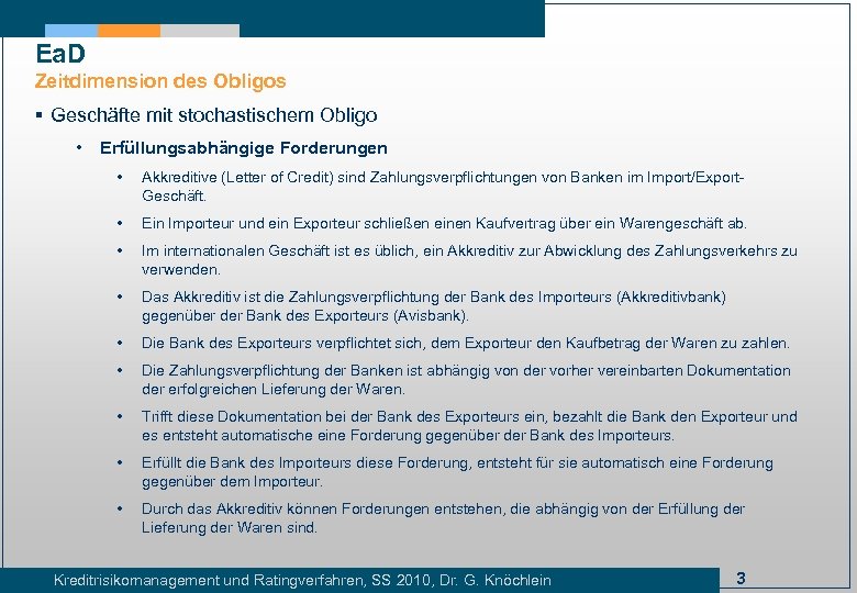 Ea. D Zeitdimension des Obligos § Geschäfte mit stochastischem Obligo • Erfüllungsabhängige Forderungen •