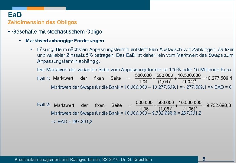 Ea. D Zeitdimension des Obligos § Geschäfte mit stochastischem Obligo • Marktwertabhängige Forderungen •