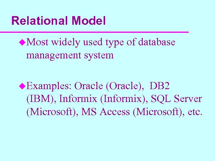 Relational Model u. Most widely used type of database management system u. Examples: Oracle