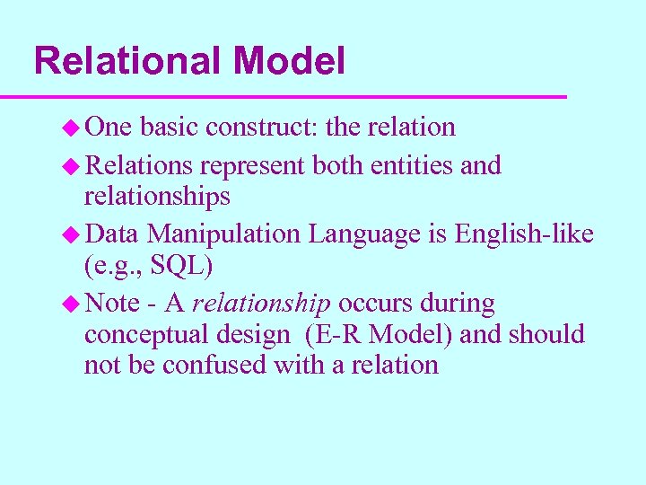 Relational Model u One basic construct: the relation u Relations represent both entities and