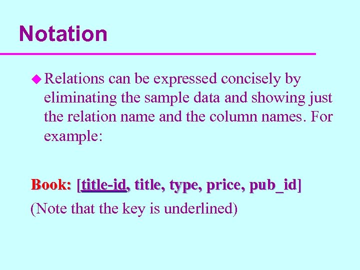 Notation u Relations can be expressed concisely by eliminating the sample data and showing