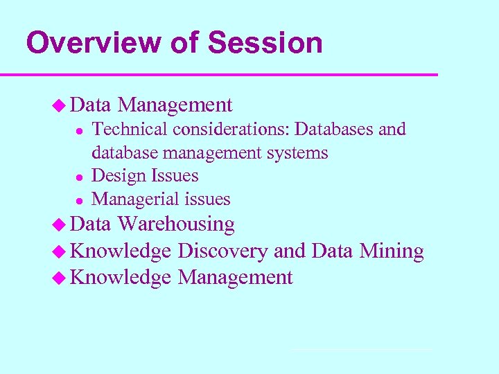 Overview of Session u Data l l l Management Technical considerations: Databases and database