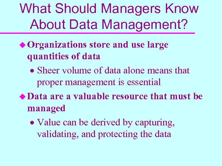 What Should Managers Know About Data Management? u Organizations store and use large quantities
