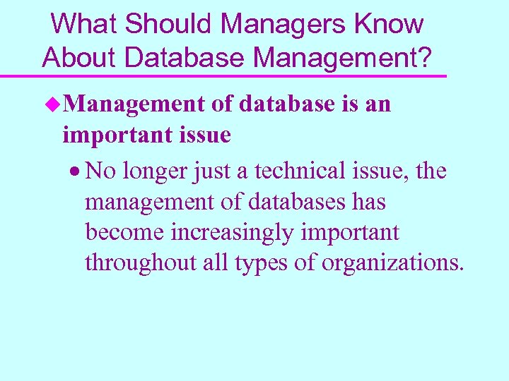 What Should Managers Know About Database Management? u. Management of database is an important