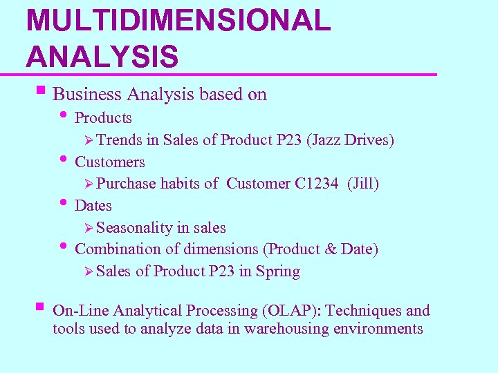 MULTIDIMENSIONAL ANALYSIS § Business Analysis based on • Products Ø Trends • Customers in