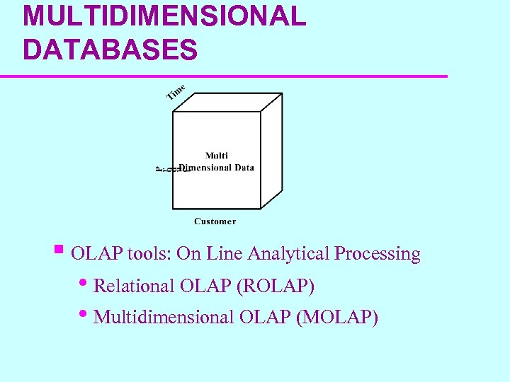 MULTIDIMENSIONAL DATABASES § OLAP tools: On Line Analytical Processing • Relational OLAP (ROLAP) •