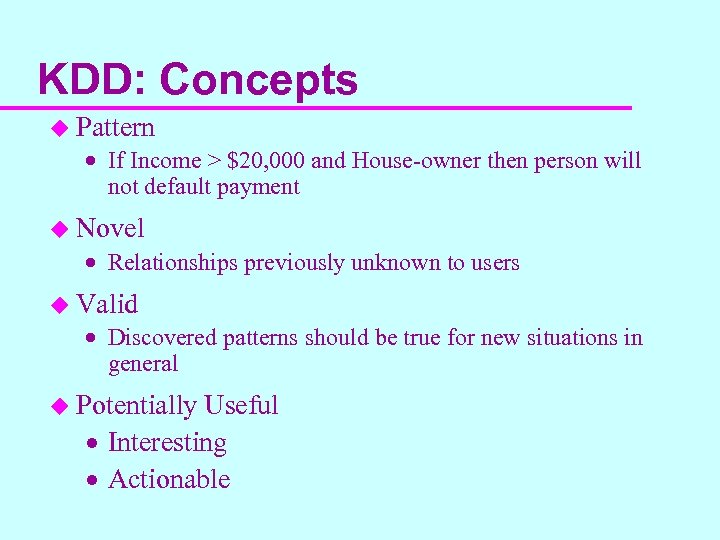 KDD: Concepts u Pattern · If Income > $20, 000 and House-owner then person