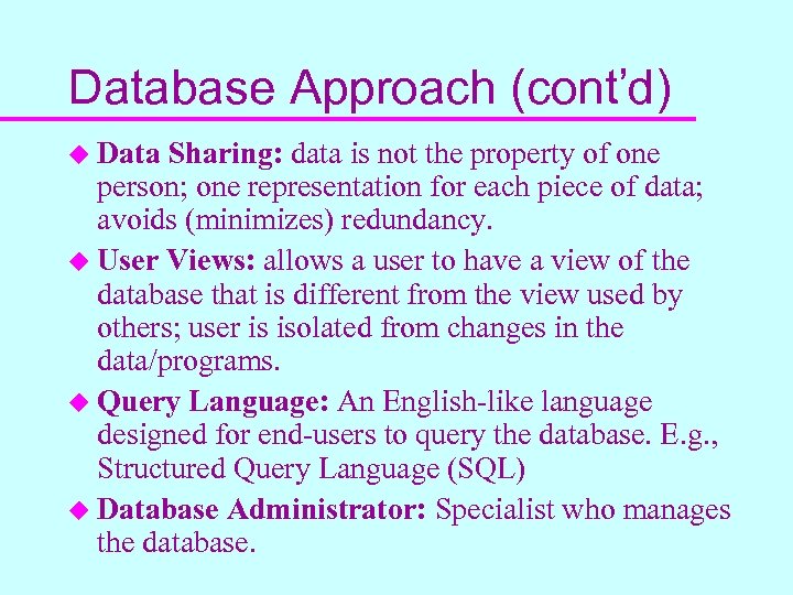 Database Approach (cont’d) u Data Sharing: data is not the property of one person;