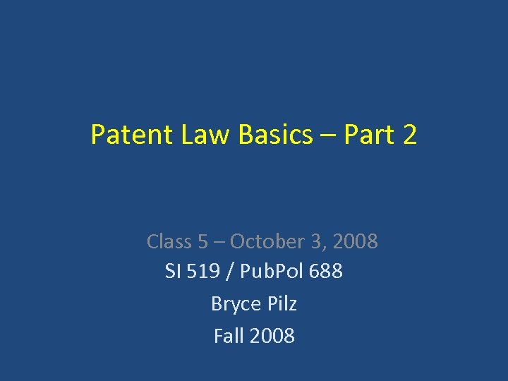 Patent Law Basics – Part 2 Class 5 – October 3, 2008 SI 519