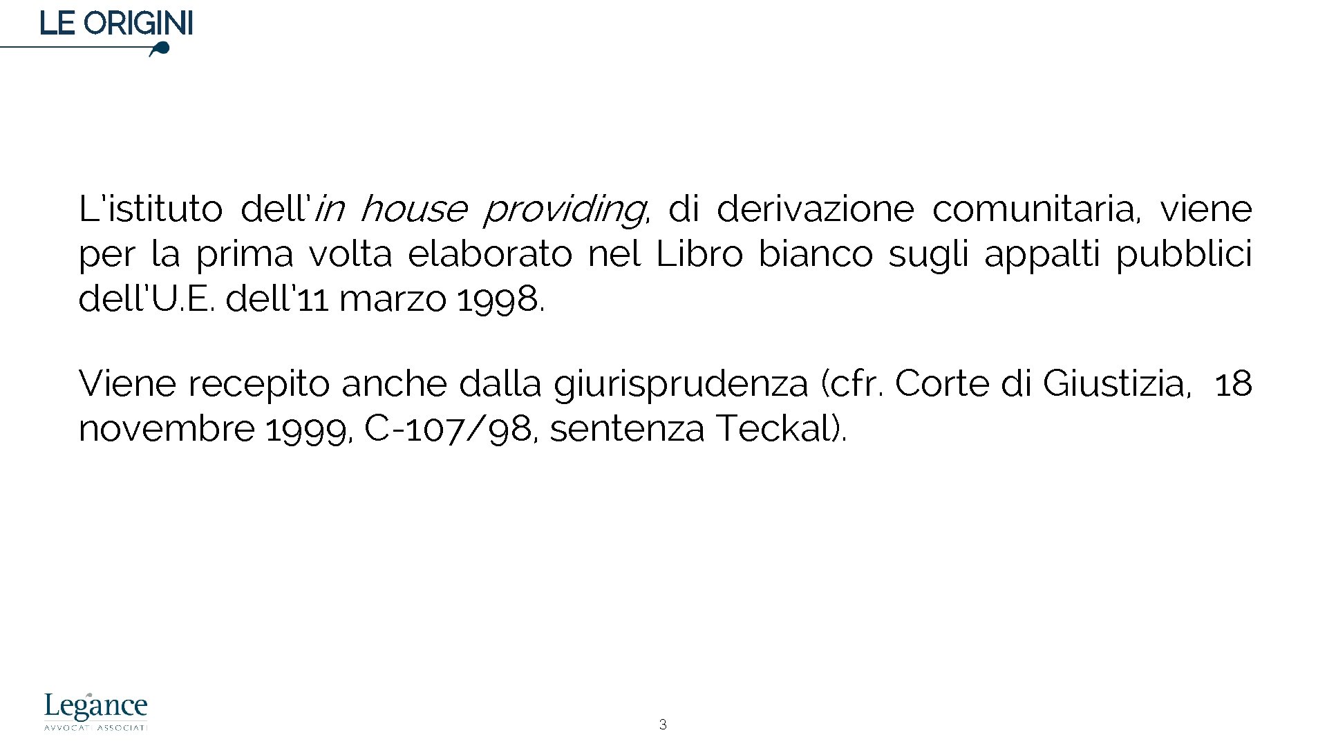 LE ORIGINI L’istituto dell’in house providing, di derivazione comunitaria, viene per la prima volta