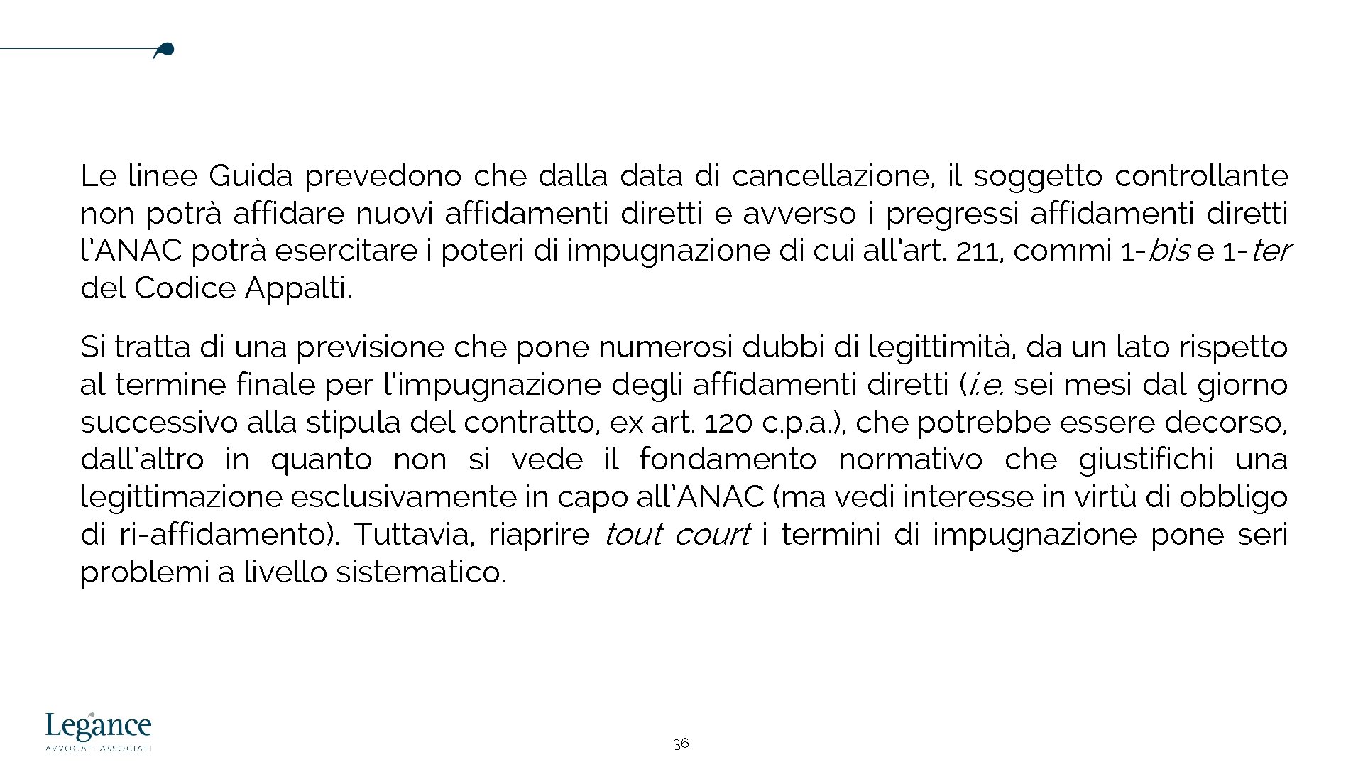 Le linee Guida prevedono che dalla data di cancellazione, il soggetto controllante non potrà