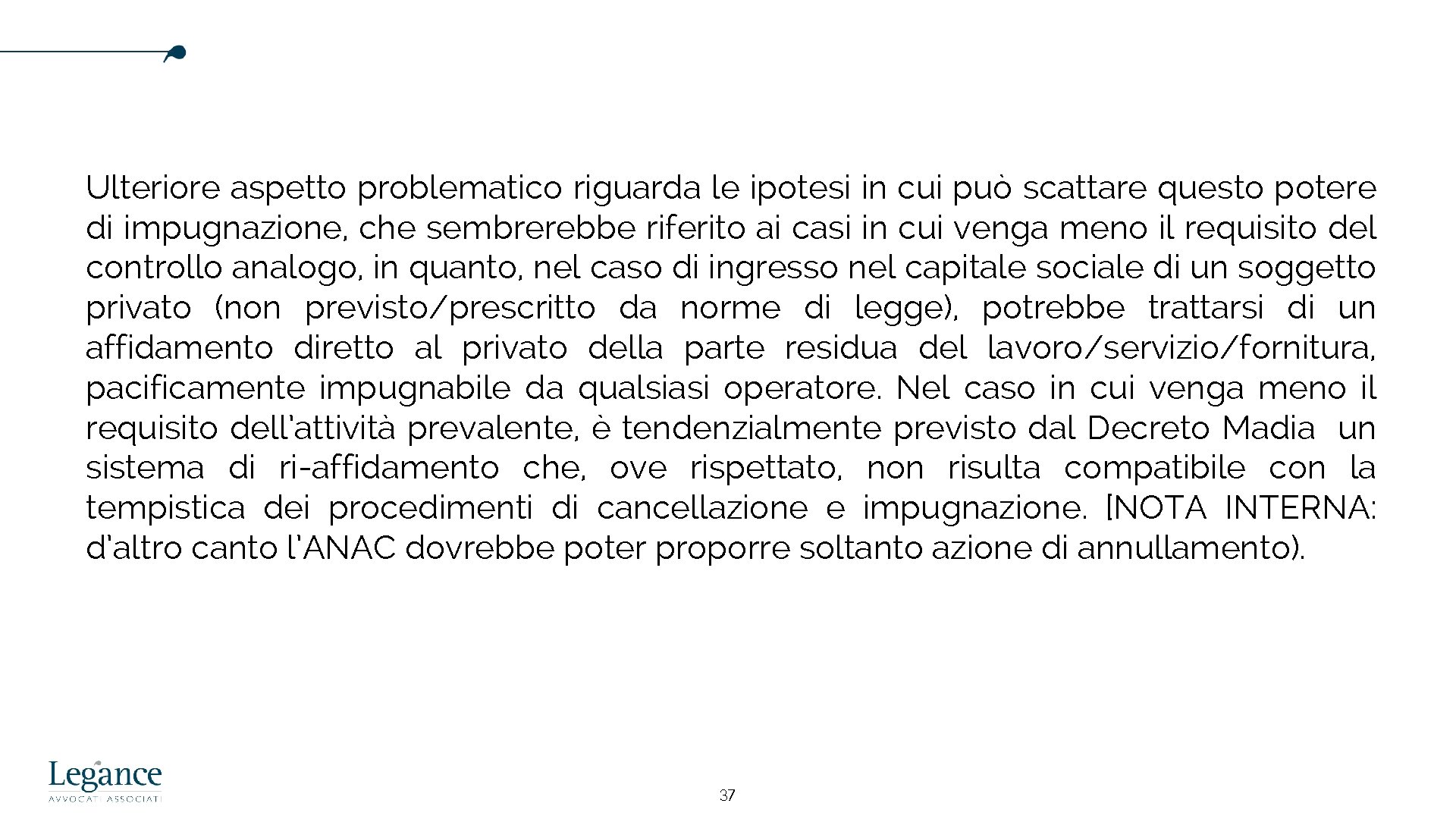 Ulteriore aspetto problematico riguarda le ipotesi in cui può scattare questo potere di impugnazione,